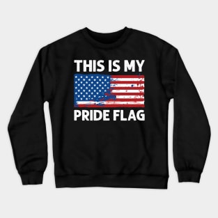 4th of July Patriotic This Is My Pride Flag USA American Crewneck Sweatshirt